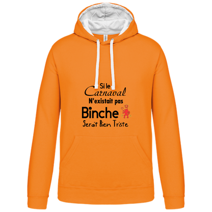 Sweat capuche contrastée "Si le carnaval de Binche n'existait pas ....Binche serait bien triste"