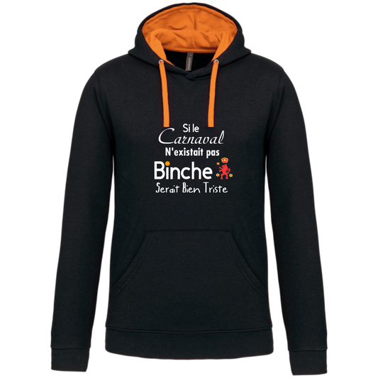 Sweat capuche contrastée "Si le carnaval de Binche n'existait pas ....Binche serait bien triste"